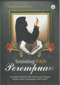 Sosiologi Fikih Perempuan : Formulasi Dialektis Fikih Perempuan dengan Kondisi dalam Pandangan Imam Syafi'i