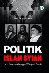Politik Islam Syiah : dari Imamah hingga Wilayah Faqih