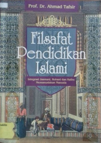 Filsafat Pendidikan Islami: Integrasi Jasmani, Rohani dan Kalbu Memanusiakan Manusia